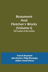 bokomslag Beaumont and Fletcher's Works (Volume I) The Custom of the Country