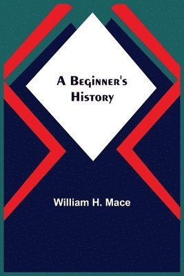 William H Mace, William H. Mace - Beginner's History, Häftad