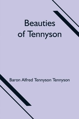 Baron Alfred Tennyson Tennyson - Beauties of Tennyson, Häftad