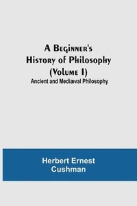bokomslag A Beginner's History of Philosophy (Volume I)