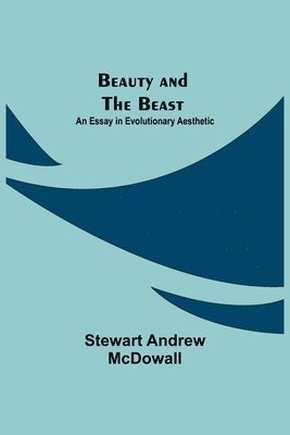 bokomslag Beauty and the Beast; An Essay in Evolutionary Aesthetic