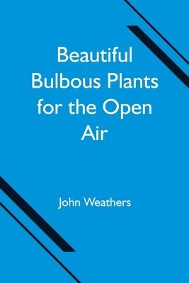 Beautiful Bulbous Plants for the Open Air 1