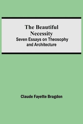 The Beautiful Necessity; Seven Essays on Theosophy and Architecture 1