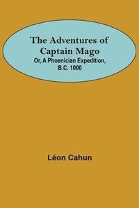 bokomslag Adventures of Captain Mago; Or, A Phoenician Expedition, B.C. 1000