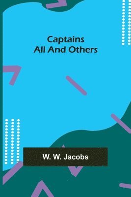 W W Jacobs, W. W. Jacobs - Captains All and Others, Häftad