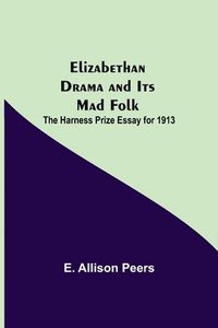 bokomslag Elizabethan Drama and Its Mad Folk; The Harness Prize Essay for 1913