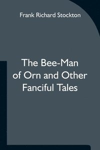 bokomslag Bee-Man of Orn and Other Fanciful Tales