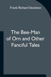 bokomslag The Bee-Man of Orn and Other Fanciful Tales