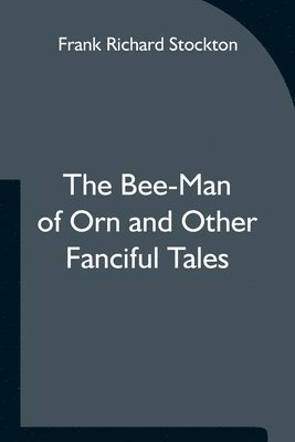 bokomslag Bee-Man of Orn and Other Fanciful Tales