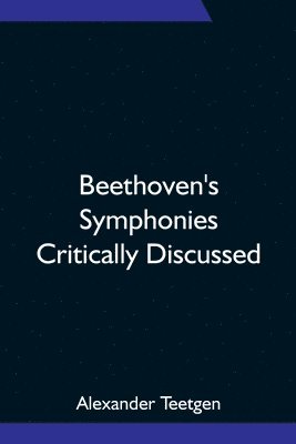 Beethoven's Symphonies Critically Discussed 1