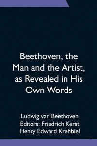 bokomslag Beethoven, the Man and the Artist, as Revealed in His Own Words