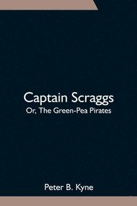 bokomslag Captain Scraggs; Or, The Green-Pea Pirates