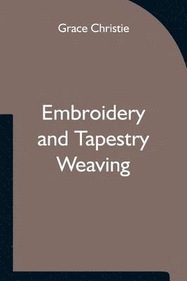 bokomslag Embroidery and Tapestry Weaving