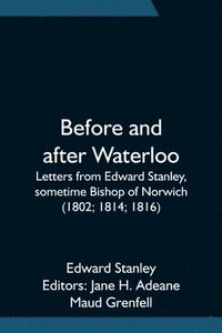 bokomslag Before and after Waterloo; Letters from Edward Stanley, sometime Bishop of Norwich (1802; 1814; 1816)
