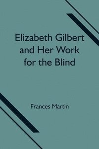 bokomslag Elizabeth Gilbert and Her Work for the Blind