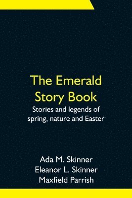 The Emerald Story Book; Stories and legends of spring, nature and Easter 1
