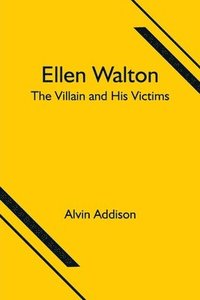 bokomslag Ellen Walton; The Villain and His Victims