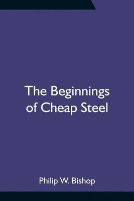 The Beginnings of Cheap Steel 1