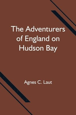 bokomslag The Adventurers of England on Hudson Bay