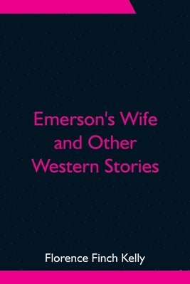 Emerson's Wife and Other Western Stories 1