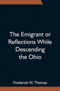 bokomslag The Emigrant or Reflections While Descending the Ohio