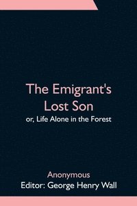 bokomslag The Emigrant's Lost Son; or, Life Alone in the Forest