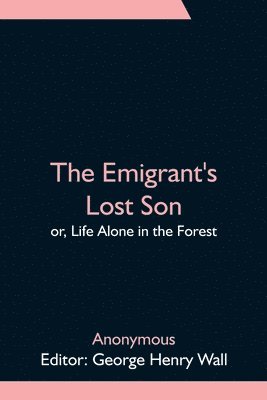 bokomslag The Emigrant's Lost Son; or, Life Alone in the Forest