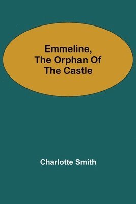 Emmeline, the Orphan of the Castle