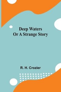 bokomslag Deep Waters Or A Strange Story