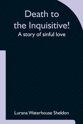 Death to the Inquisitive! A story of sinful love 1