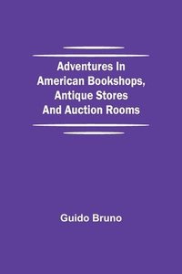 bokomslag Adventures in American Bookshops, Antique Stores and Auction Rooms