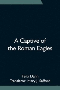 bokomslag A Captive of the Roman Eagles