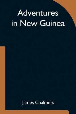 James Chalmers - Adventures in New Guinea, Häftad