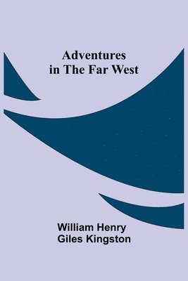 Adventures in the Far West 1