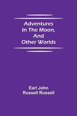 Earl John Russell Russell - Adventures in the Moon, and Other Worlds, Häftad