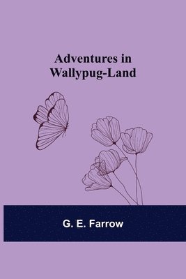 G E Farrow, G. E. Farrow - Adventures in Wallypug-Land, Häftad