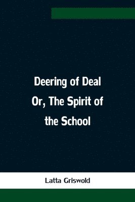 bokomslag Deering of Deal Or, The Spirit of the School