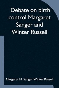 bokomslag Debate on birth control Margaret Sanger and Winter Russell