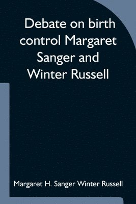 Debate on birth control Margaret Sanger and Winter Russell 1