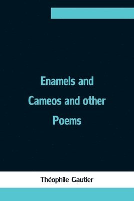 bokomslag Enamels and Cameos and other Poems