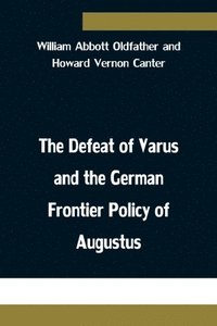 bokomslag The Defeat of Varus and the German Frontier Policy of Augustus