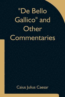 De Bello Gallico and Other Commentaries 1