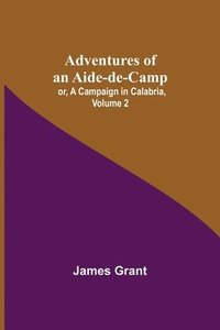 bokomslag Adventures of an Aide-de-Camp; or, A Campaign in Calabria, Volume 2