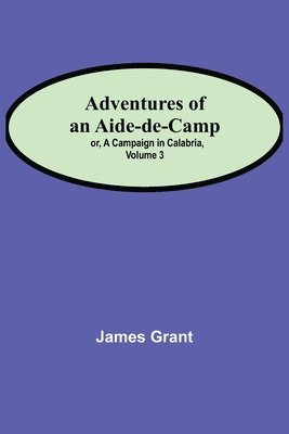 bokomslag Adventures of an Aide-de-Camp; or, A Campaign in Calabria, Volume 3