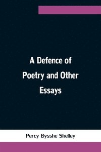 bokomslag Defence of Poetry and Other Essays