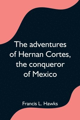 bokomslag adventures of Hernan Cortes, the conqueror of Mexico
