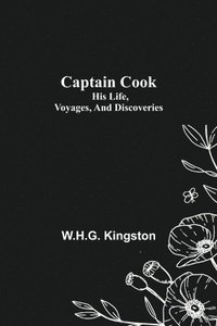 bokomslag Captain Cook; His Life, Voyages, and Discoveries