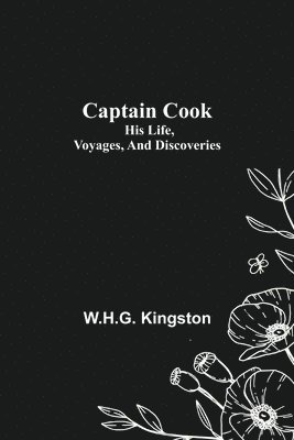 bokomslag Captain Cook; His Life, Voyages, and Discoveries