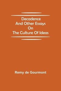 bokomslag Decadence and Other Essays on the Culture of Ideas