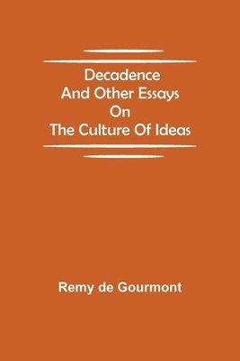 bokomslag Decadence and Other Essays on the Culture of Ideas